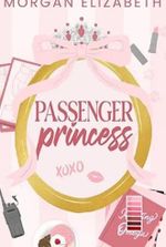 Passenger Princess: A Grumpy Sunshine Bodyguard Pageant Queen Romance (Evergreen Park Book 1)